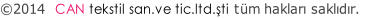©2014  CAN tekstil san.ve tic.ltd.şti tüm hakları saklıdır.